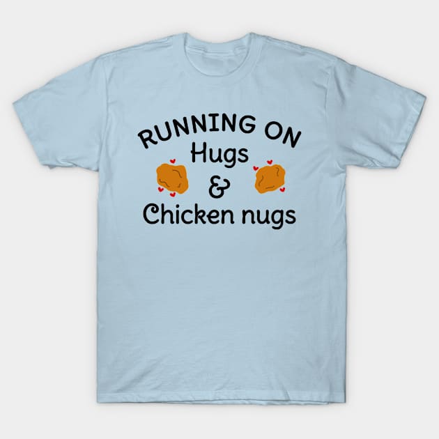 Hugs and chicken nugs nuggets lovers gift T-Shirt by CuTeGirL21